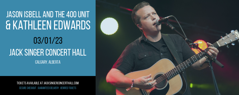 Jason Isbell and The 400 Unit & Kathleen Edwards at Jack Singer Concert Hall tickets Jason Isbell and The 400 Unit & Kathleen Edwards at Jack Singer Concert Hall